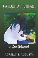 Camouflaged Heart: A Love Undeserved di Adreian S. Augusta edito da ANGEL BLESSINGS