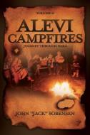 ALEVI CAMPFIRES VOLUME II: JOURNEY THROU di JOHN JACK SORENSEN edito da LIGHTNING SOURCE UK LTD