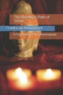 The Buddha's Path of Virtue: A Translation of the Dhammapada di Frank Lee Woodward edito da LIGHTNING SOURCE INC