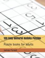 120 Easy Samurai Sudoku Puzzles: Puzzle Books for Adults di James Forest edito da LIGHTNING SOURCE INC