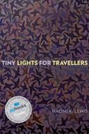 Tiny Lights for Travellers di Naomi K. Lewis edito da University of Alberta Press