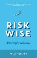 Risk Wise: Nine Everyday Adventures di Polly Morland edito da PROFILE BOOKS
