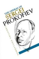 The Operas of Sergei Prokofiev di Christina Guillaumier edito da BOYDELL PR