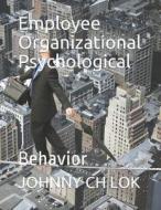 EMPLOYEE ORGANIZATIONAL PSYCHO di Johnny Ch Lok edito da INDEPENDENTLY PUBLISHED