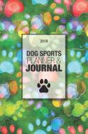 2019 Dog Sports Planner & Journal: A Dog Show Exhibitor's Complete Planning Workbook di Upward Pup edito da INDEPENDENTLY PUBLISHED