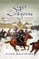 The Light Dragoons di Allan Mallinson edito da Pen & Sword Books Ltd