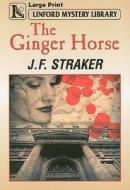 The Ginger Horse di J. F. Straker edito da Ulverscroft