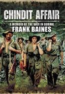 Chindit Affair: A Memoir of the War in Burma di Frank Baines edito da PEN & SWORD MILITARY