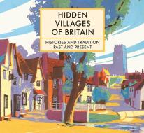 Britain's Hidden Villages di Clare Gogerty edito da Pavilion Books Group Ltd.