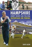 Hampshire County Cricket Club 1946 - 2006 di Dave Allen edito da The History Press Ltd