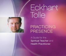 Practicing Presence di Eckhart Tolle edito da Eckhart Teachings Inc