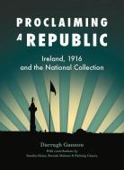 Proclaiming a Republic di Darragh Gannon, Sandra Heise, Brendan P. Malone, Padraig Clancy edito da Irish Academic Press Ltd