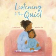 Listening to the Quiet di Cassie Silva edito da LANTANA PUB