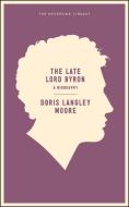 The Late Lord Byron di Doris Langley Moore edito da Melville House Publishing