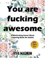 You Are Fucking Awesome: A Motivating Swear Word Coloring Book for Adults di Viva Magnum, Adult Coloring Books, Coloring Books for Adults edito da LIGHTNING SOURCE INC