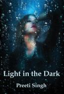 Light in the Dark di Preeti Singh edito da LIGHTNING SOURCE INC