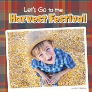 Let's Go to the Harvest Festival di Lisa J. Amstutz edito da PEBBLE BOOKS