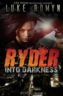 Ryder: Into Darkness di Luke Romyn edito da Createspace Independent Publishing Platform