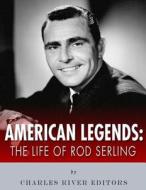 American Legends: The Life of Rod Serling di Charles River Editors edito da Createspace Independent Publishing Platform