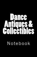 Dance Antiques & Collectibles: Notebook, 150 Lined Pages, Softcover, 6" X 9" di Wild Pages Press edito da Createspace Independent Publishing Platform