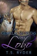 Las Gemelas Secretas del Lobo: Un Romance Paranormal di T. S. Ryder edito da Createspace Independent Publishing Platform