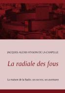 La radiale des fous di Jacques-Alexis Vinson de la Chapelle edito da Books on Demand