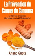 La Prévention du Cancer du Curcuma di Anand Gupta edito da Books on Demand