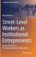Street-Level Workers as Institutional Entrepreneurs di Olivia Mettang edito da Springer International Publishing