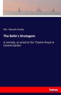 The Belle's Stratagem di Mrs. Hannah Cowley edito da hansebooks