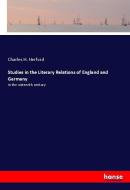 Studies in the Literary Relations of England and Germany di Charles H. Herford edito da hansebooks