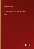 Memorias de las reynas catholicas di Fr. Henrique Florez edito da Outlook Verlag