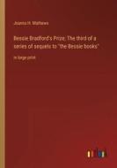 Bessie Bradford's Prize; The third of a series of sequels to "the Bessie books" di Joanna H. Mathews edito da Outlook Verlag