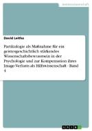 Partikulogie als Maßnahme für ein geistesgeschichtlich stärkendes Wissenschaftsbewusstsein in der Psychologie und zur Ko di David Leitha edito da GRIN Publishing