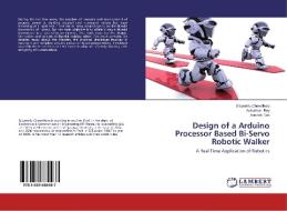 Design Of A Arduino Processor Based Bi-servo Robotic Walker di Chowdhury Dibyendu, Roy Avisankar, Das Avishek edito da Lap Lambert Academic Publishing
