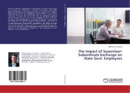 The Impact of Supervisor-Subordinate Exchange on State Govt. Employees di Jeffrey Zimmerman edito da LAP Lambert Academic Publishing