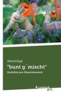 "bunt Gmischt" di Alfred Kapl edito da United P.c. Verlag