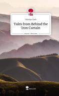 Tales from Behind the Iron Curtain. Life is a Story - story.one di Orsolya Cseh edito da story.one publishing