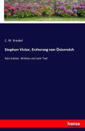 Stephan Victor, Erzherzog von Österreich di C. W. Kreidel edito da hansebooks