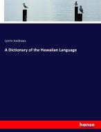 A Dictionary of the Hawaiian Language di Lorrin Andrews edito da hansebooks