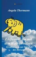 Elefanten, die mit den Wolken reisen di Angela Thormann edito da tredition