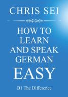 How To Learn And Speak German Easy - Elite German Method di Chris Sei edito da Books on Demand