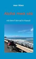 Aloha mea ola di Max Klaus edito da Books on Demand