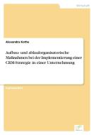 Aufbau- und ablauforganisatorische Maßnahmen bei der Implementierung einer CRM-Strategie in einer Unternehmung di Alexandra Kothe edito da Diplom.de