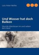 Und Wasser hat doch Balken di Lutz-Peter Nethe edito da Books on Demand