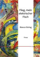 Flieg, mein elektrischer Fisch di Bianca Döring edito da Books on Demand