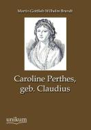 Caroline Perthes, geb. Claudius di Martin Gottlieb Wilhelm Brandt edito da UNIKUM