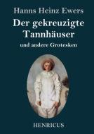 Der gekreuzigte Tannhäuser und andere Grotesken di Hanns Heinz Ewers edito da Henricus