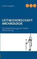 Leitwissenschaft Archaologie di Ulrich Langner edito da Books on Demand