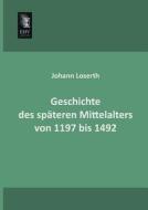 Geschichte des späteren Mittelalters von 1197 bis 1492 di Johann Loserth edito da EHV-History