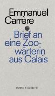 Brief an die Zoowärterin von Calais di Emmanuel Carrère edito da Matthes & Seitz Verlag